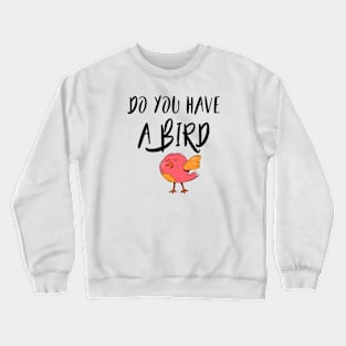 Do you have a bird - Denglisch Joke Crewneck Sweatshirt